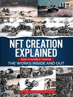 cover image of NFT Creation Explained Non Fungible Tokens the Works Inside and Out.